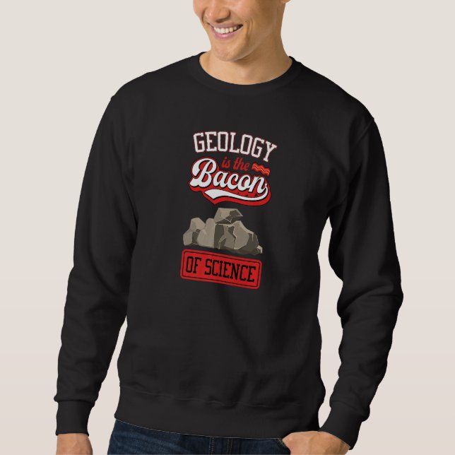 Sweatshirt Geology Is The Bacon Of Science Funny Geology Teac (Devant)
