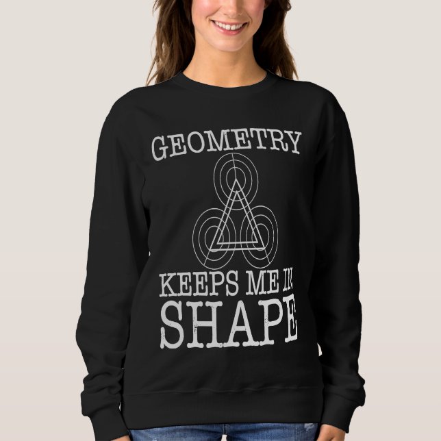 Sweatshirt Geometry Keeps Me In Shape (Devant)