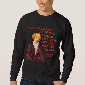 Sweatshirt George Eliot - Pour quoi vivons-nous ?