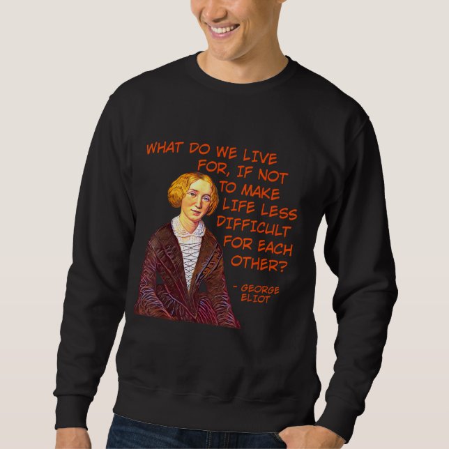 Sweatshirt George Eliot - Pour quoi vivons-nous ? (Devant)