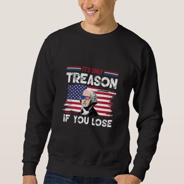 Sweatshirt George Washington It s Only Treason If You Lose 4 (Devant)