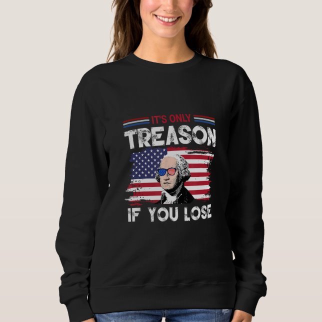 Sweatshirt George Washington It s Only Treason If You Lose 4 (Devant)