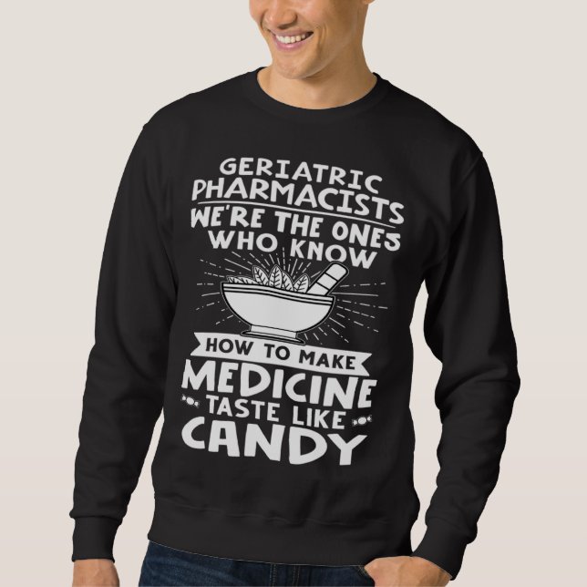 Sweatshirt Geriatric Pharmacists Make Medicine Taste Like Can (Devant)