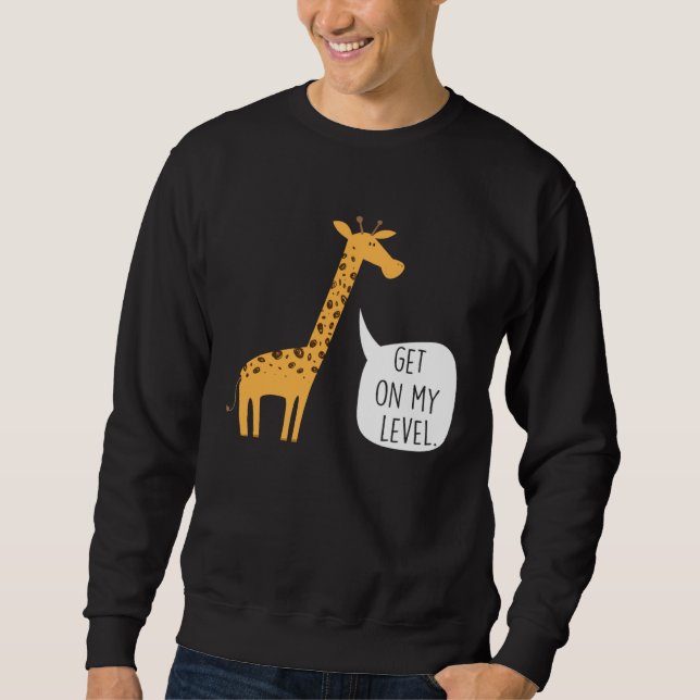 Sweatshirt Get On My Level Giraffe  Tall Zoo Animal (Devant)