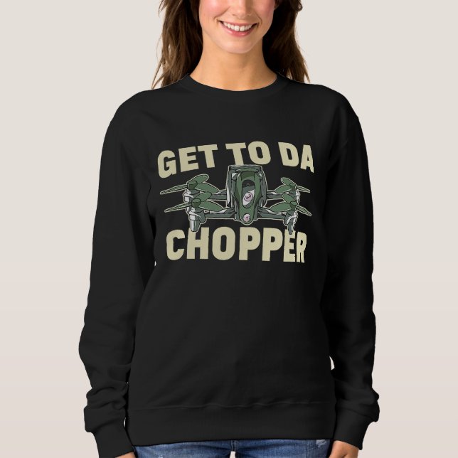 Sweatshirt Get To The Choppa Drone Life Pilot Quadcopter RC H (Devant)
