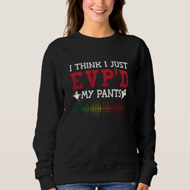 Sweatshirt Ghost Hunter I Think I Just EVP'D My Pants Hunting (Devant)