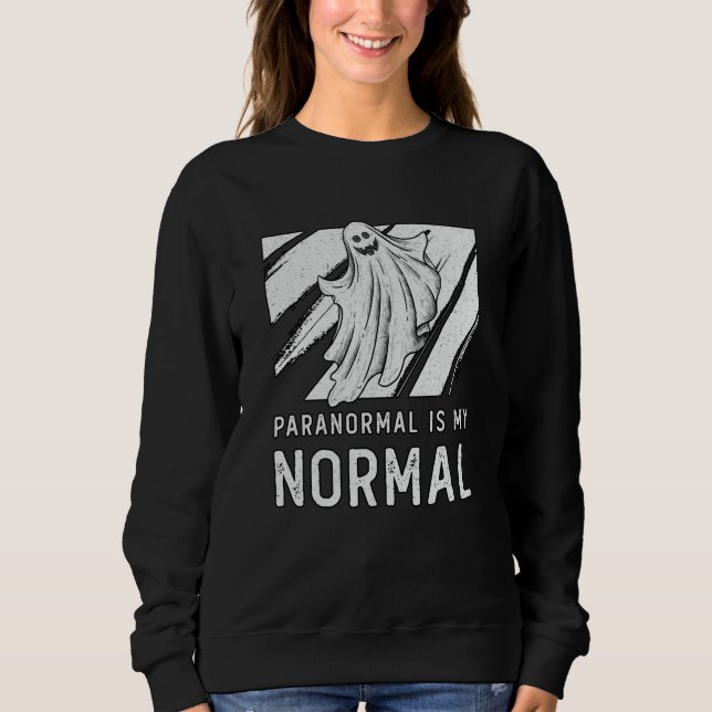 Sweatshirt Ghost Hunting Paranormal Is My Normal Ghost Hunter (Devant)