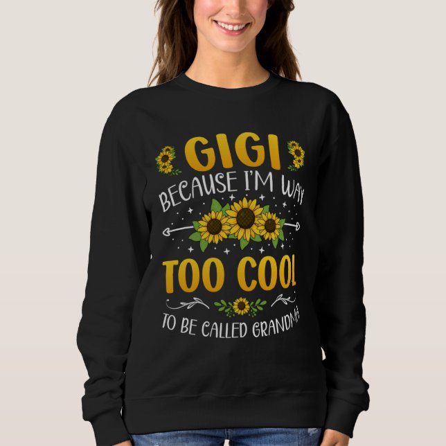 Sweatshirt Gigi Because I'm Way Too Cool To Be Called Grandma (Devant)