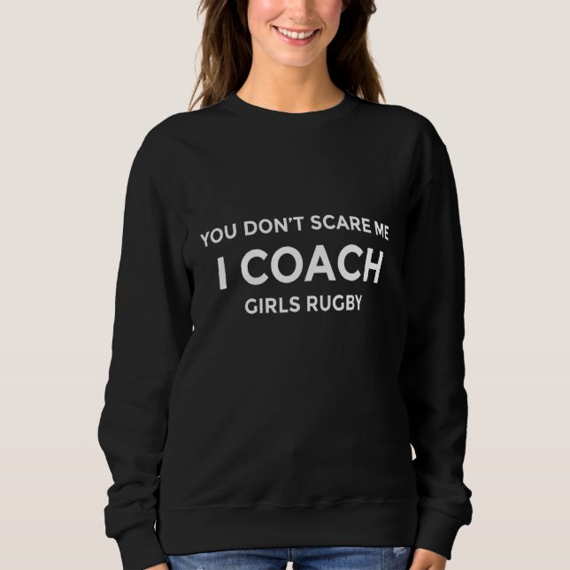 Sweatshirt Girls Rugby Coach You Don't Scare Me Funny Gift (Devant)