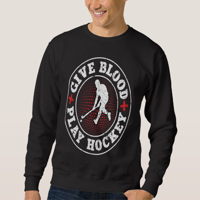 Sweatshirt Give Blood Play Hockey Funny Ice Hockey Frisbee Lo (Devant)