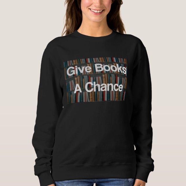Sweatshirt Give Books A Chance Against Book Banning Pro Books (Devant)