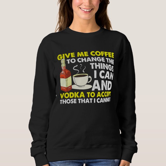Sweatshirt Give Me Coffee To Change Things  Graphic Cool Sayi (Devant)