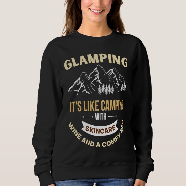 Sweatshirt Glamping is like camping with electricity wine and (Devant)