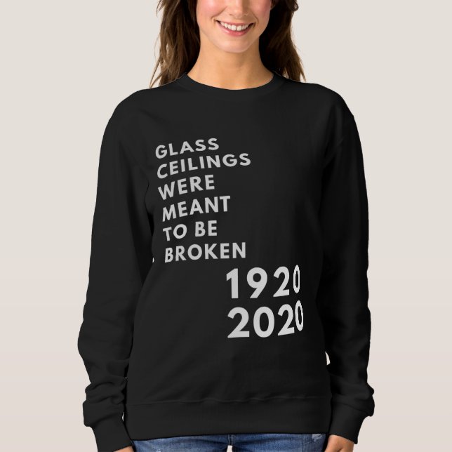 Sweatshirt Glass Ceilings Meme Meant To Be Broken 1920 2020 (Devant)