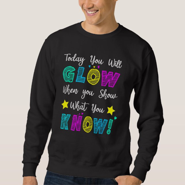 Sweatshirt Glow Teachers Testing Day When U Show What You Kno (Devant)