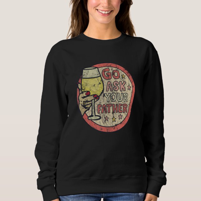 Sweatshirt Go Ask Your Father  Wine Graphic (Devant)