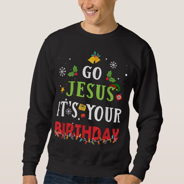 Sweatshirt Go Jesus Its Your Birthday Funny Christmas (Devant)