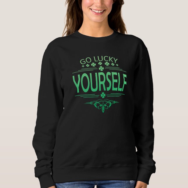 Sweatshirt Go Luck Yourself Funny St Patrick's Day Premium (Devant)