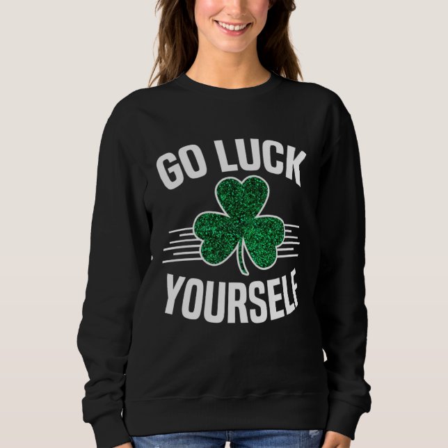 Sweatshirt Go Luck Yourself St Patricks Day Sarcastic Irish S (Devant)