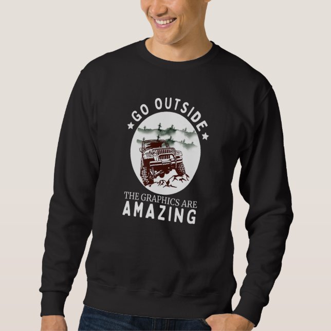 Sweatshirt Go Outside The Graphics Are Amazing Cool Car Lover (Devant)