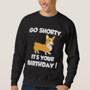 Sweatshirt Go Shorty Son Anniversaire Funny Corgi Anniversair