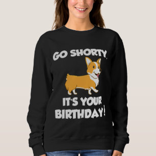 Sweatshirt Go Shorty Son Anniversaire Funny Corgi Anniversair