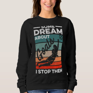 Sweatshirt Goalkeeper De Football Un Rêve Sur Les Buts Je M'A