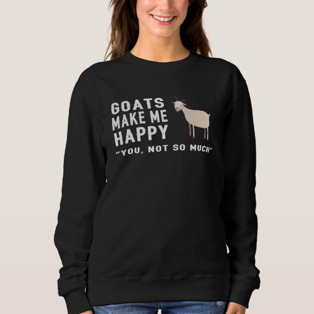 Sweatshirt Goat Goats Make Me Happy You Not So Much  Farmer F (Devant)