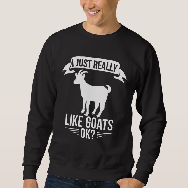 Sweatshirt Goat     I Just Really Like Goats Ok (Devant)