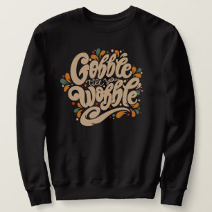 Sweatshirt Gobble jusqu'à ce que vous tournez