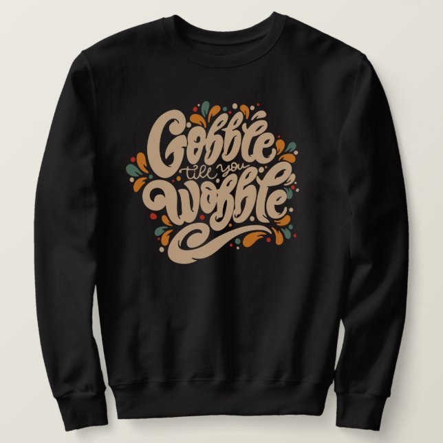 Sweatshirt Gobble jusqu'à ce que vous tournez (Design devant)