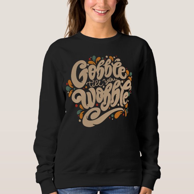 Sweatshirt Gobble jusqu'à ce que vous tournez (Devant)