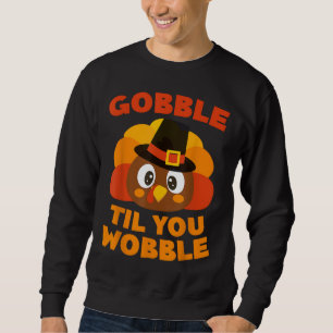 Sweatshirt Gobble Jusqu'À Ce Que Vous Tourniez La Journée De