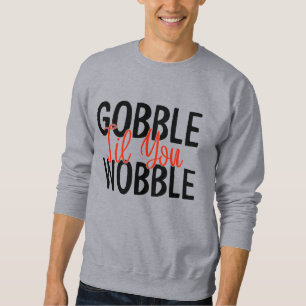 SWEATSHIRT GOBBLE 'JUSQU'À CE QUE VOUS VOUS OBLIGEEZ MERCI SW