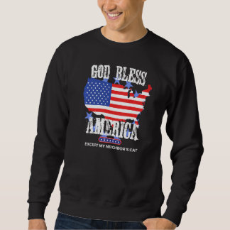 Sweatshirt God Bless America Except My Neighbor's Cat Funny P