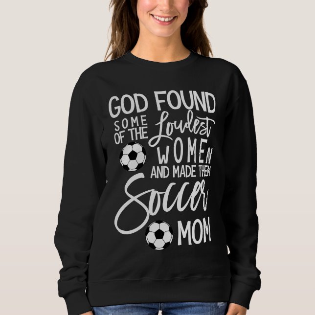 Sweatshirt God Found Some Of The Loudest Women Soccer Mom (Devant)