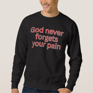 Sweatshirt god never forgets your pain-reassuring quote