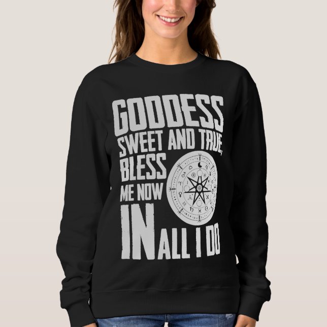 Sweatshirt Goddess Sweet & true Bless Me Now in all I Do Wicc (Devant)