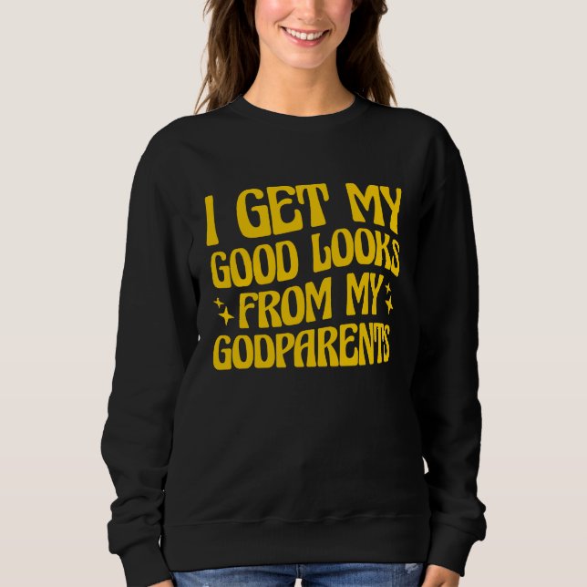 Sweatshirt Godmother Godfather I Get My Good Looks From My Go (Devant)