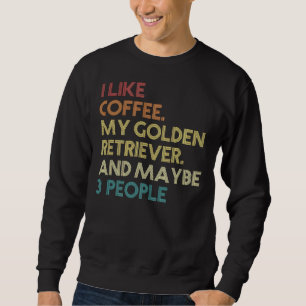 Sweatshirt Golden Retriever Dog Owner Coffee Funny Sarcastic