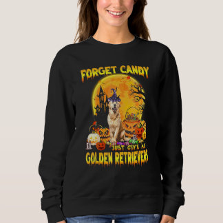 Sweatshirt Golden Retriever Forget Candy Just Give Me Dogs Ha