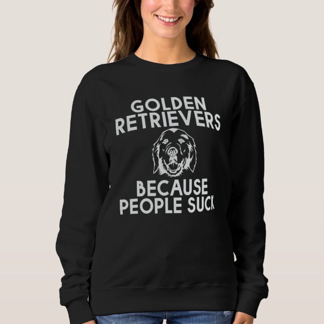 Sweatshirt Golden Retrievers Because People Suck (Devant)