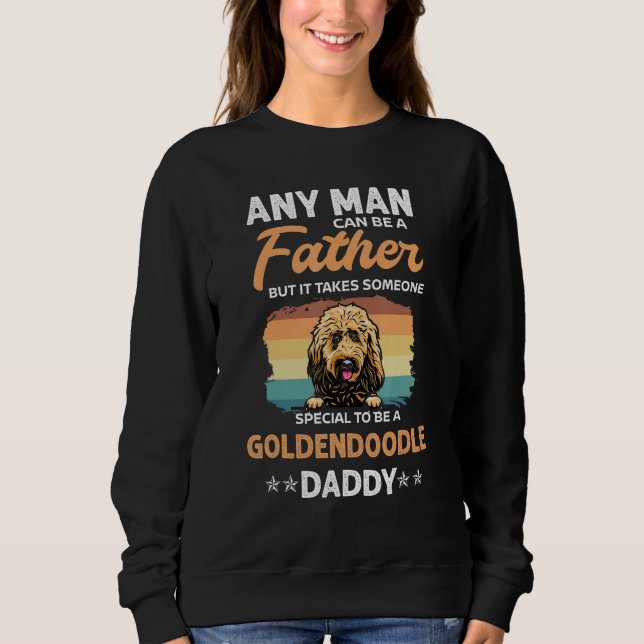 Sweatshirt Goldendoodle Dog Daddy Dad Any Man Can Be A Father (Devant)