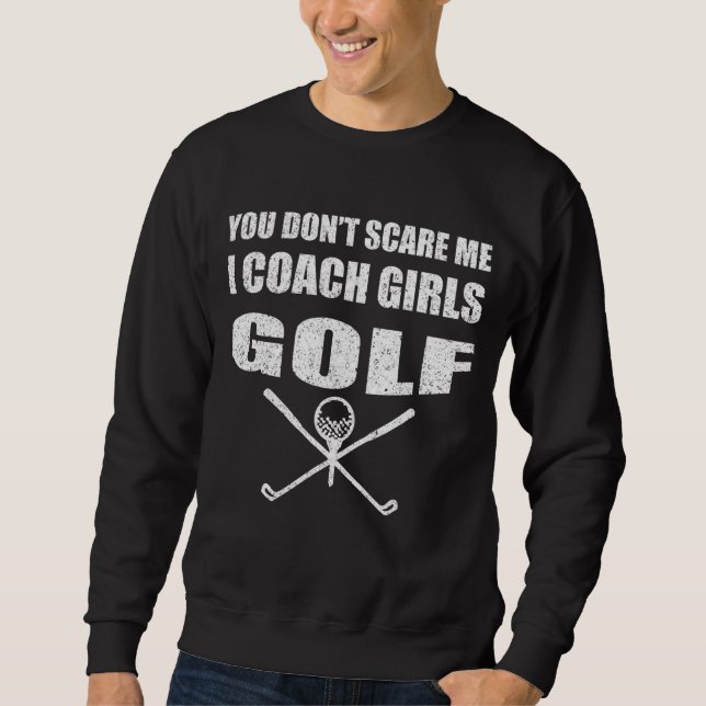 Sweatshirt Golf Coach Vous n'avez pas peur de moi J'Entraîne  (Devant)