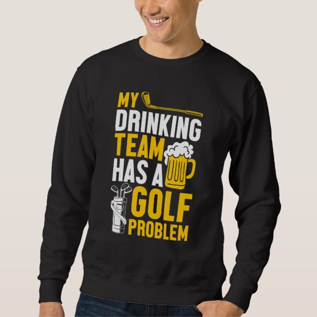 Sweatshirt Golf Mon Équipe De Boissons A Un Problème De Golf (Devant)