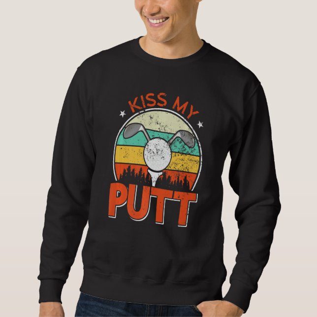 Sweatshirt Golfer Kiss My Putt Golf Player (Devant)