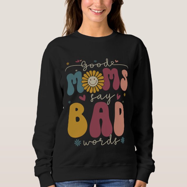 Sweatshirt Good Moms Say Bad Words Groovy Daisy Flower Smile  (Devant)