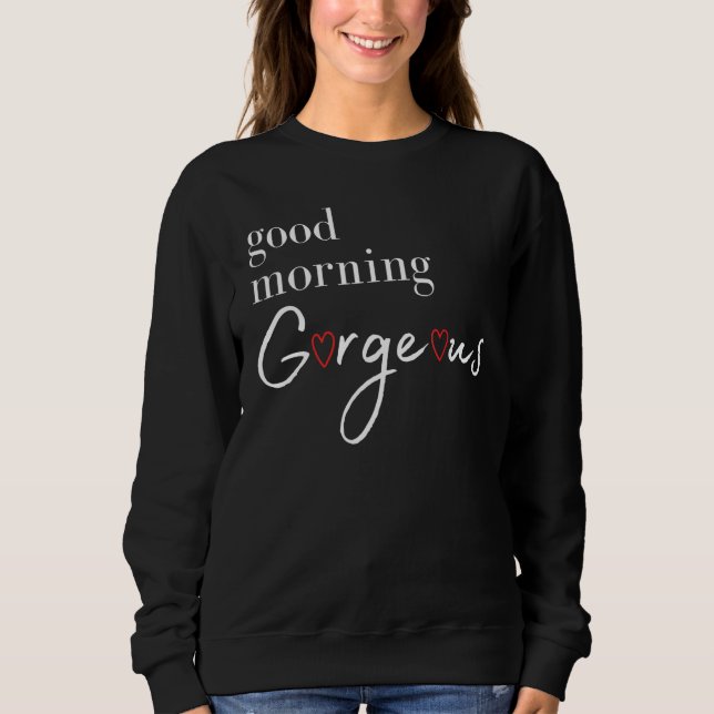 Sweatshirt Good Morning Gorgeous avec les coeurs (Devant)