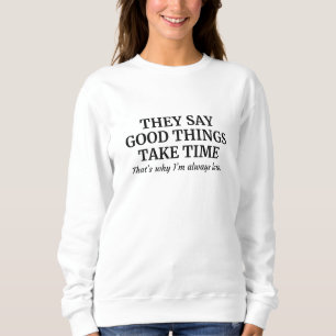 Sweatshirt Good Things Take Time