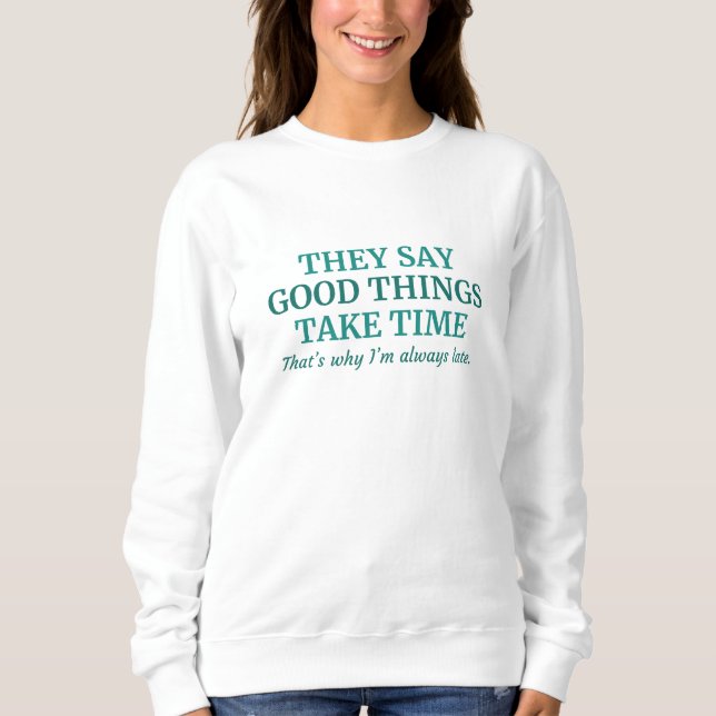 Sweatshirt Good Things Take Time (Devant)
